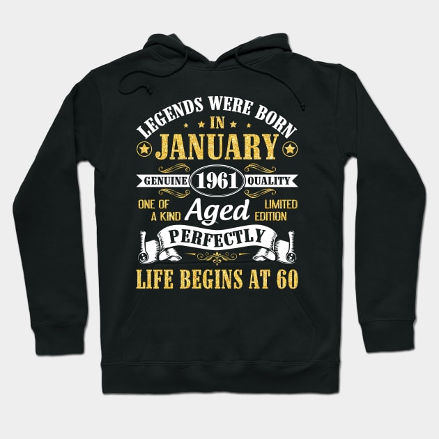 Legends Were Born In January 1961 Genuine Quality Aged Perfectly Life Begins At 60 Years Birthday Hoodie by DainaMotteut